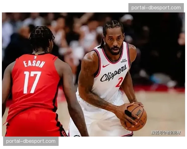 快船末节19分逆转火箭，伦纳德单节爆发奠定胜局